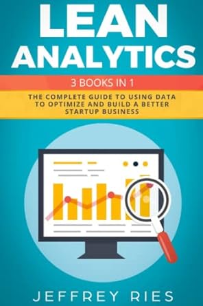 lean analytics 3 books in 1 the complete guide to using data to optimize and build a better startup business