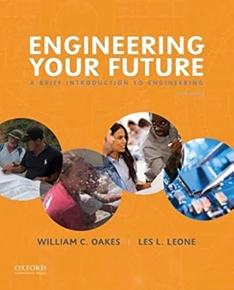 engineering your future a brief introduction to engineering 6th edition william oakes ,les leone 0190279338,