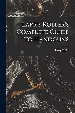 larry koller s complete guide to handguns 1st edition larry 1912-1967 koller 1014215781, 978-1014215789