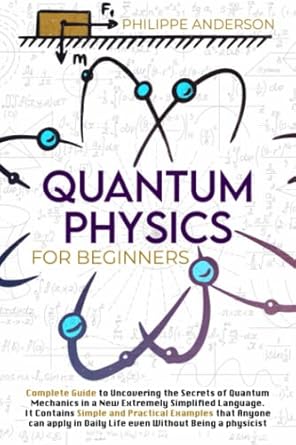 quantum physics for beginners complete guide to discover the secrets of quantum mechanics in a new extremely