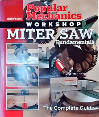 popular mechanics workshop miter saw fundamentals the complete guide 1st edition rick peters, popular