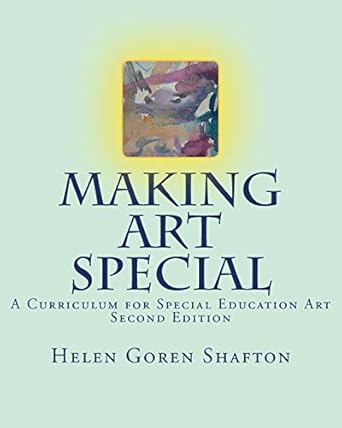 making art special a curriculum for special education art 2nd edition helen goren shafton 1478341904,