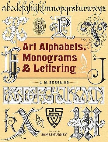 art alphabets monograms and lettering 1st edition j. m. bergling, james gurney 0486831701, 978-0486831701