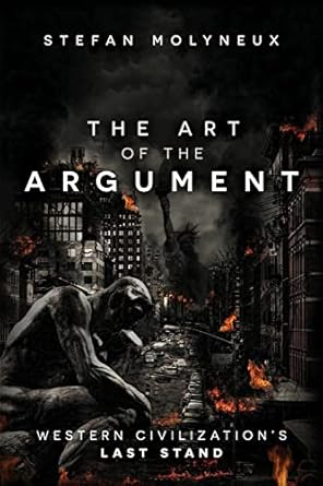 the art of the argument western civilization s last stand 1st edition stefan molyneux 1548742074,