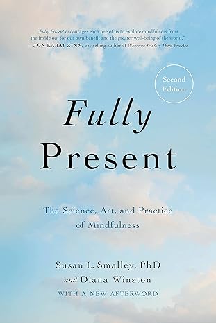 fully present the science art and practice of mindfulness new edition susan l. smalley phd, diana winston