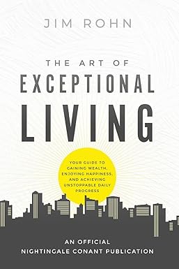 the art of exceptional living your guide to gaining wealth enjoying happiness and achieving unstoppable daily