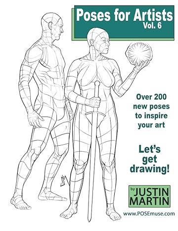 poses for artists volume 6 an essential reference for figure drawing and the human form 1st edition justin