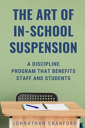 the art of in school suspension a discipline program that benefits staff and students 1st edition johnathan