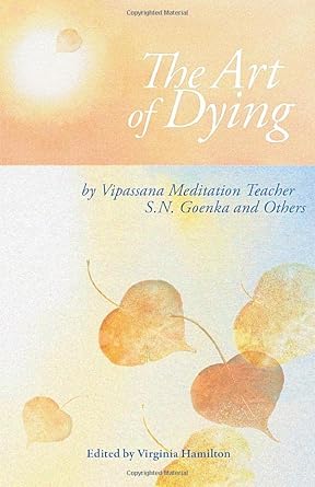 the art of dying talks on vipassana meditation as taught by sn goenka 1st edition s. n. goenka, virginia