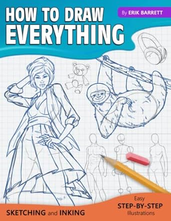 how to draw everything simple sketching and inking step by step lessons 1st edition erik barrett