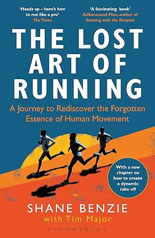 lost art of running the a journey to rediscover the forgotten essence of human movement 1st edition shane