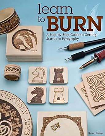 learn to burn a step by step guide to getting started in pyrography easily create beautiful art and gifts