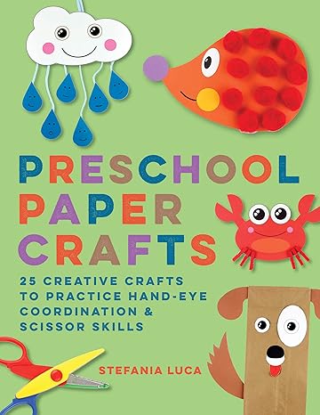 preschool paper crafts 25 creative crafts to practice hand eye coordination and scissor skills 1st edition