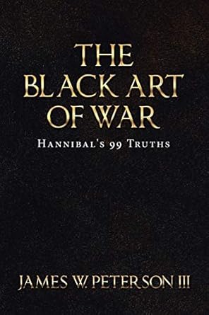 the black art of war hannibal s 99 truths 1st edition james peterson 1728339340, 978-1728339344