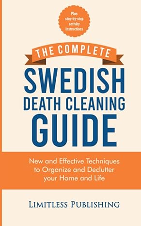 the complete swedish death cleaning guide new and effective techniques to organize and declutter your home