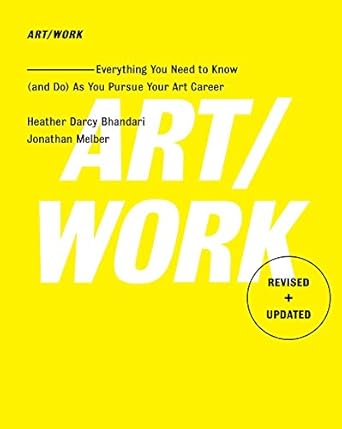 art/work revised and updated everything you need to know as you pursue your art career revised, updated