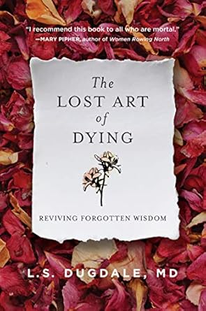 the lost art of dying reviving forgotten wisdom 1st edition l.s. dugdale 0062932640, 978-0062932648