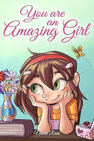 you are an amazing girl a collection of inspiring stories about courage friendship inner strength and self