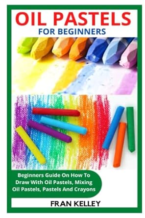 oil pastels for beginners beginners guide on how to draw with oil pastels mixing oil pastels pastels and