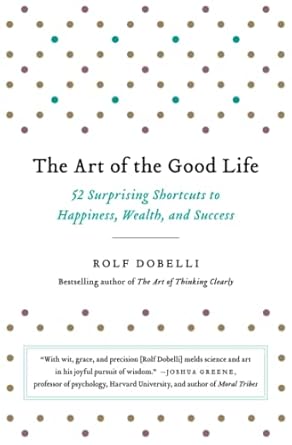 the art of the good life 1st edition rolf dobelli 0316445061, 978-0316445061