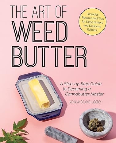 the art of weed butter a step by step guide to becoming a cannabutter master 1st edition mennlay golokeh