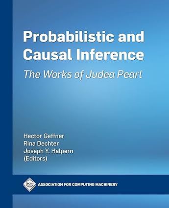 probabilistic and causal inference the works of judea pearl 1st edition hector geffner ,rita dechter ,joseph