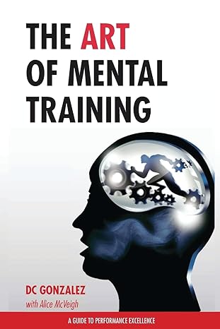 the art of mental training a guide to performance excellence collectors edition dc gonzalez 1490581677,