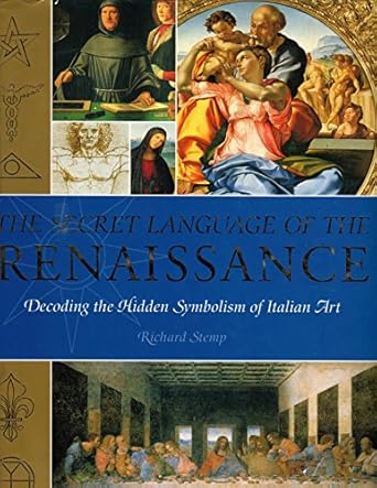 the secret language of the renaissance decoding the hidden symbolism of italian art new edition richard stemp