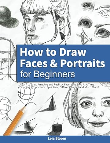 how to draw faces and portraits for beginners learn to draw amazing and realistic faces one step at a time