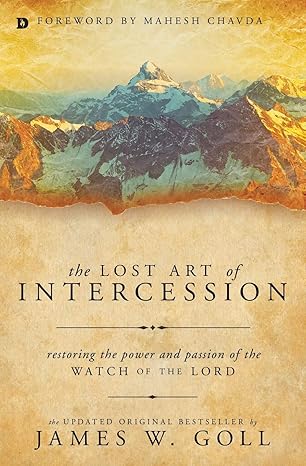 the lost art of intercession restoring the power and passion of the watch of the lord updated edition james