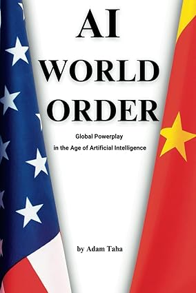 ai world order global powerplay in the age of artificial intelligence 1st edition adam taha 979-8853786073