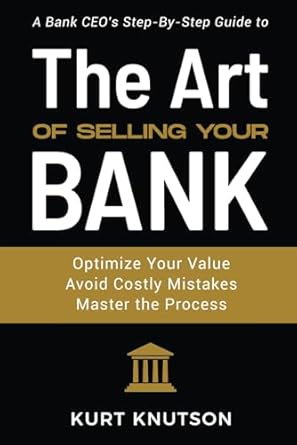 the art of selling your bank a bank ceo s step by step guide 1st edition kurt knutson 979-8891092969