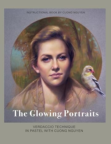 the glowing portraits verdaccio technique in pastel with cuong nguyen 1st edition cuong nguyen 979-8819416013