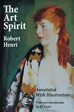 the art spirit annotated with illustrations 1st edition robert henri, margery ryerson, rl foster 1732649138,