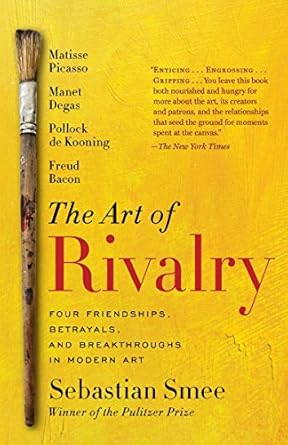 the art of rivalry four friendships betrayals and breakthroughs in modern art no-value edition sebastian smee