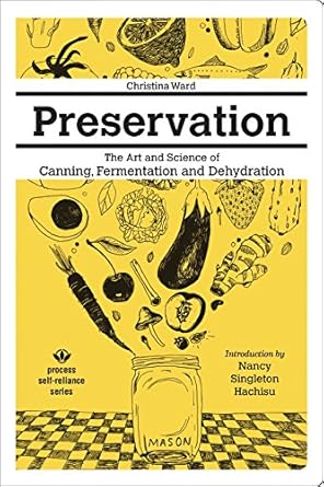 preservation the art and science of canning fermentation and dehydration 1st edition christina ward, nancy