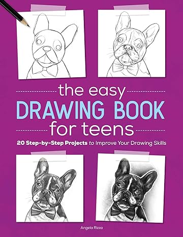 the easy drawing book for teens 20 step by step projects to improve your drawing skills 1st edition angela