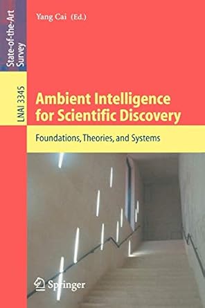 ambient intelligence for scientific discovery foundations theories and systems 2005 edition yang cai