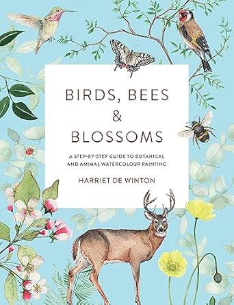 birds bees and blossoms a step by step guide to botanical and animal watercolour painting 1st edition harriet