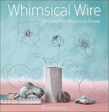 whimsical wire 26 delightful projects to create 1st edition ingrid moras 0764363220, 978-0764363221