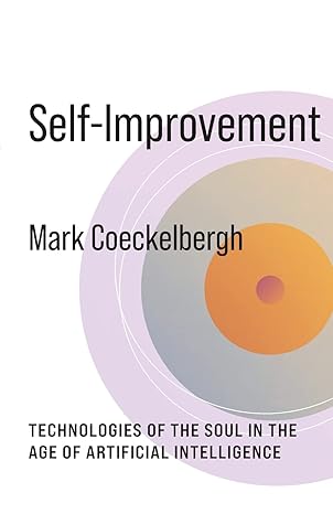 self improvement technologies of the soul in the age of artificial intelligence 1st edition mark coeckelbergh