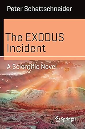 the exodus incident a scientific novel 1st edition peter schattschneider 3030700186, 978-3030700188