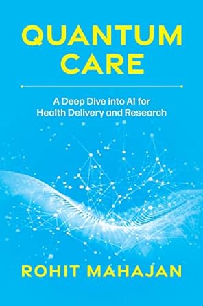 quantum care a deep dive into ai for health delivery and research 1st edition rohit mahajan 1642255548,