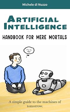 artificial intelligence handbook for mere mortals 1st edition michele di nuzzo 979-8385589180