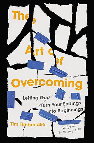 the art of overcoming letting god turn your endings into beginnings 1st edition tim timberlake 0785238956,