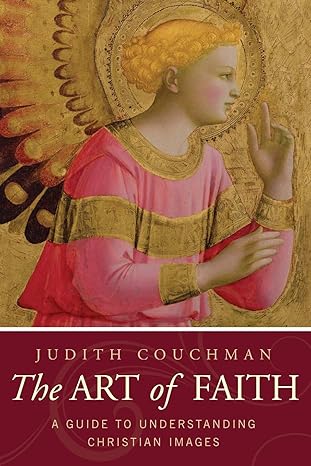 the art of faith a guide to understanding christian images 1st edition judith couchman 1557256306,