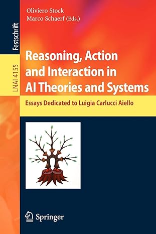 reasoning action and interaction in ai theories and systems essays dedicated to luigia carlucci aiello 2006