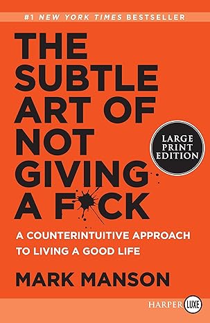 the subtle art of not giving a f ck a counterintuitive approach to living a good life large type / large