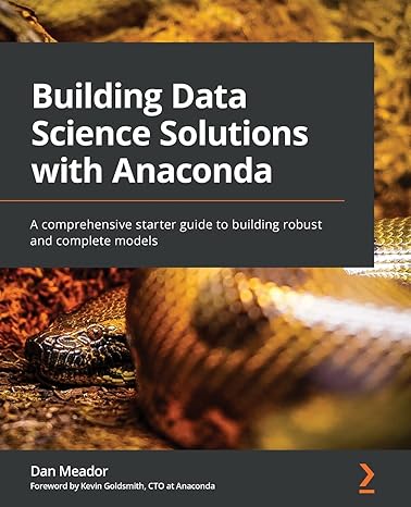 building data science solutions with anaconda a comprehensive starter guide to building robust and complete