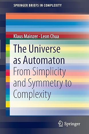 the universe as automaton from simplicity and symmetry to complexity 2012 edition klaus mainzer ,leon chua